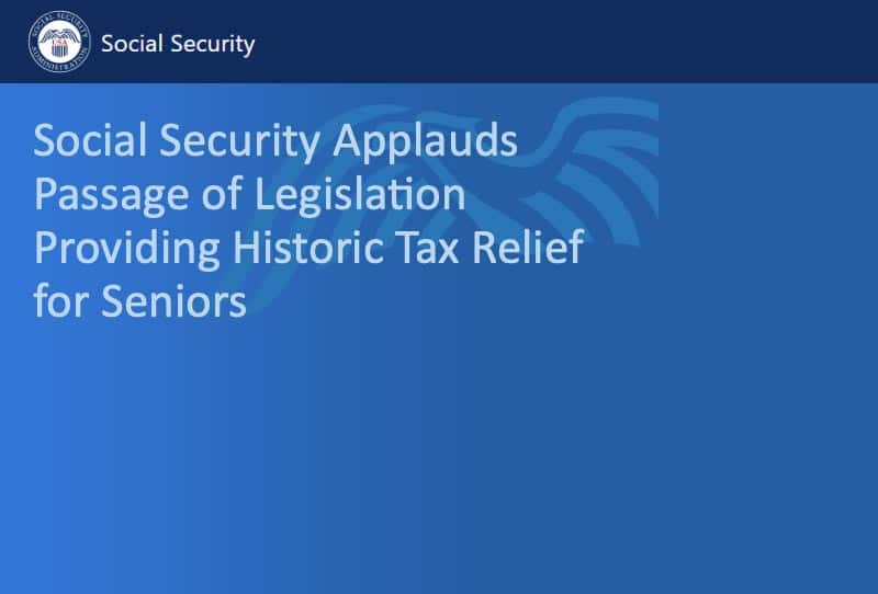 Social Security Applauds Passage of Legislation Providing Historic Tax Relief for Seniors